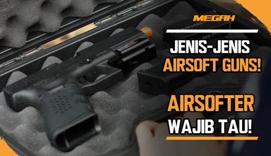 Jenis-Jenis Airsoft Guns! Airsofter Wajib Tau!