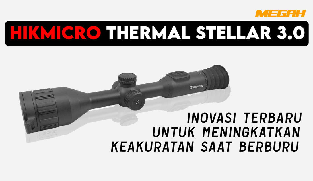 HIKMICRO THERMAL STELLAR 3.0:  INOVASI TERBARU UNTUK MENINGKATKAN KEAKURATAN SAAT BERBURU