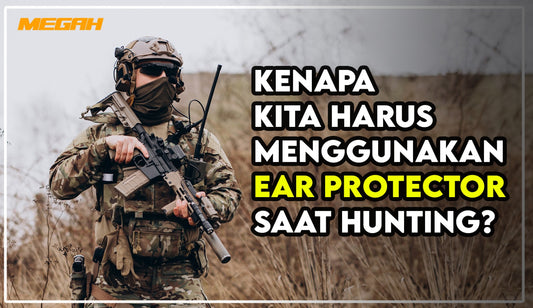 KENAPA KITA HARUS MENGGUNAKAN EAR PROTECTOR SAAT HUNTING?