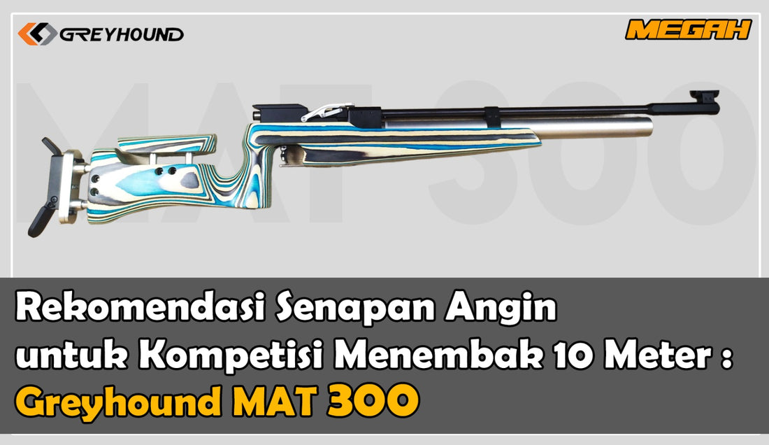 Rekomendasi Senapan Angin untuk Kompetisi Menembak 10 Meter: Greyhound MAT 300